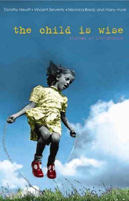 The Child Is Wise: Stories of childhood